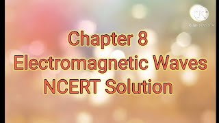 Electromagnetic waves NCERT solutions chapter 8 class 12 physics handwritten notes