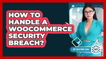 How To Handle A WooCommerce Security Breach?