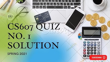 #CS607 QUIZ NO. 1 SOLUTION || SPRING 2021