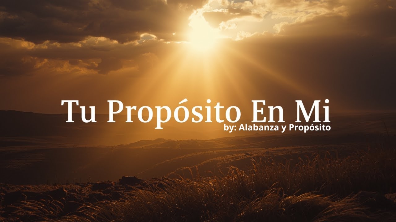 TU PROPÓSITO EN MI 