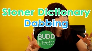 Stoner Dictionary : Dabbing
