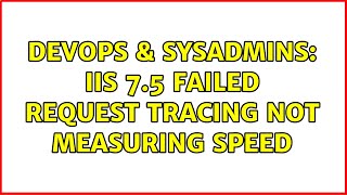 Celebrity DevOps & SysAdmins: iis 7.5 failed request tracing not measuring speed Profile