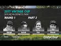 2017 Vintage Cup Round 1 Part 2 - Albright, Kerfeld, Faes, Dickson