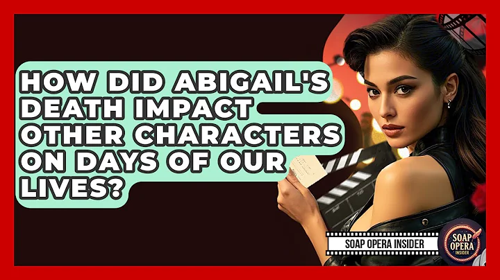 How Did Abigail's Death Impact Other Characters On Days Of Our Lives? - Soap Opera Insider