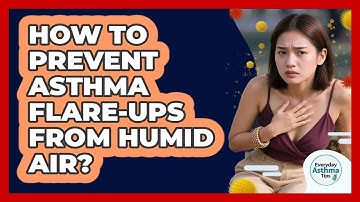 How To Prevent Asthma Flare-Ups From Humid Air?