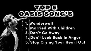 Oasis  Best Songs  Top 5 Oasis Best Songs
