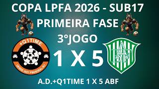 A.D.+Q1TIME 1 X 5 ABF - 3°JOGO - PONTOS CORRIDOS + FINAL - COPA LPFA 2026 - SUB17