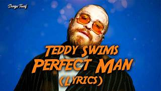 Teddy Swims - Perfect Man (Lyrics)