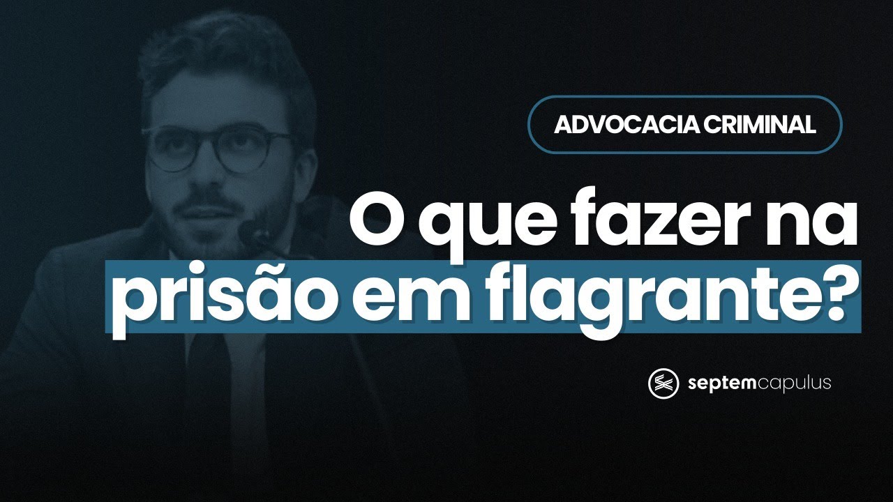 ADVOCACIA CRIMINAL | O que fazer no seu primeiro FLAGRANTE?