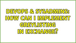 DevOps & SysAdmins: How can I implement greylisting in Exchange?