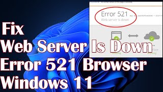 Celebrity Web Server Is Down Error 521 in Google Chrome and Mozilla Firefox Windows 11 - Fix Profile
