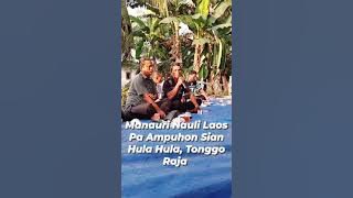 UMPASA MANAURI HUHUT PAAMPUHON HATA NAULI SIAN HULA HULA ULAON TONGGO RAJA ,