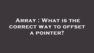 Array : What is the correct way to offset a pointer?