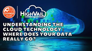 Understanding the Cloud Technology with HighVail Systems: Where Does Your Data Really Go?
