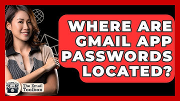 Where Are Gmail App Passwords Located? - TheEmailToolbox.com