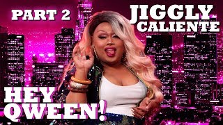 JIGGLY CALIENTE on Hey Qween! - Part 2 | Hey Qween