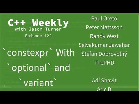 C++ Weekly - Ep 122 - `constexpr` With `optional` And `variant`
