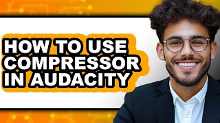 How to Use Compressor in Audacity (full Guide)