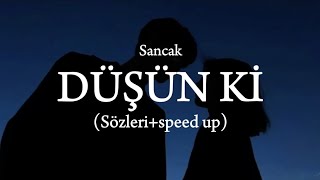 Sancak - Düşün ki (Sözleri+speed up)