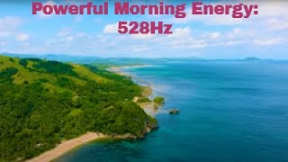 : Powerful Morning Energy | 528Hz Positive Healing Music, Start Your Day with Energy