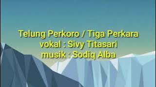 Telung perkoro/Tiga perkara karya ALI Muchsin  musik : Sodiq Alba vokal Silvi Titasari