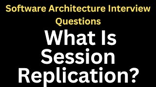 What Is Session Replication? | Software Architecture Interview Questions