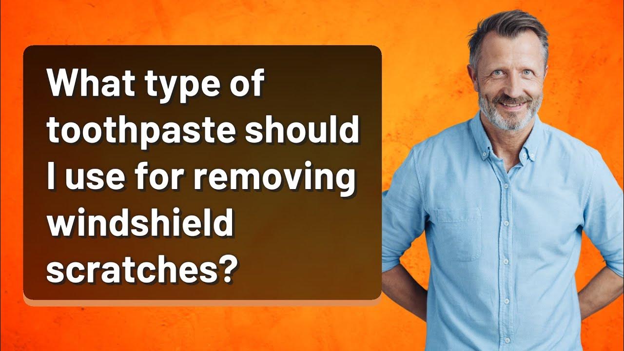 What type of toothpaste should I use for removing windshield scratches