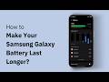 How to Make Your Samsung Galaxy Battery Last Longer