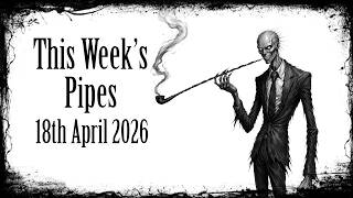 This Week's Pipes - 18/04/26