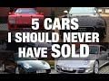 5 Cars I Should NEVER Have SOLD &amp; Why? | TheCarGuys.tv
