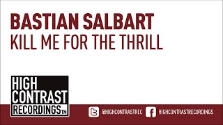 Bastian Salbart - Kill Me For The Thrill (Original Mix) [High Contrast Recordings]