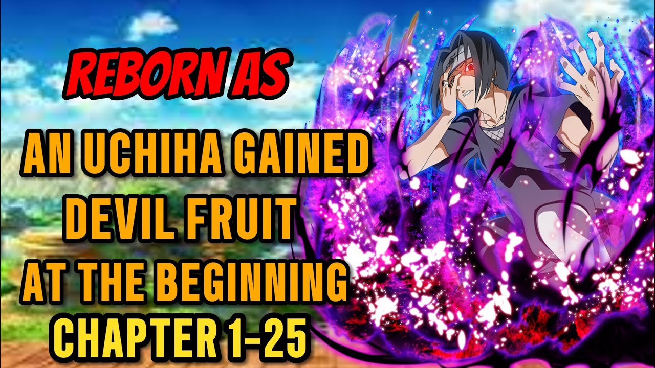 What if naruto| Reborn as an Uchiha gained devil fruit at the beginning chapter 1-25