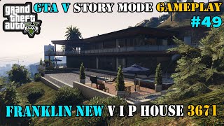FRANKLIN NEW V I P HOUSE 3671 | GTA V STORY MODE GAMEPLAY #49