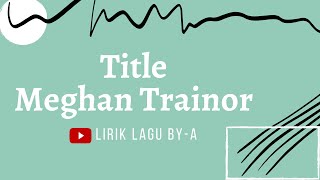 ❗❗ LYRIC/LIRIK LAGU | TITLE - MEGHAN TRAINOR ❗❗ #MEGHAN #TITLE