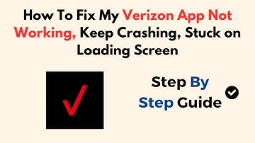 How To Fix My Verizon App Not Working, Keep Crashing, Stuck on Loading Screen