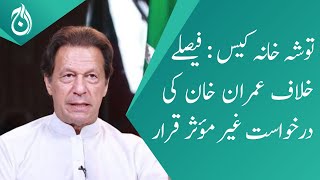 Tosha Khana case: Imran Khan&rsquo;s petition against the verdict declared ineffective - Aaj News