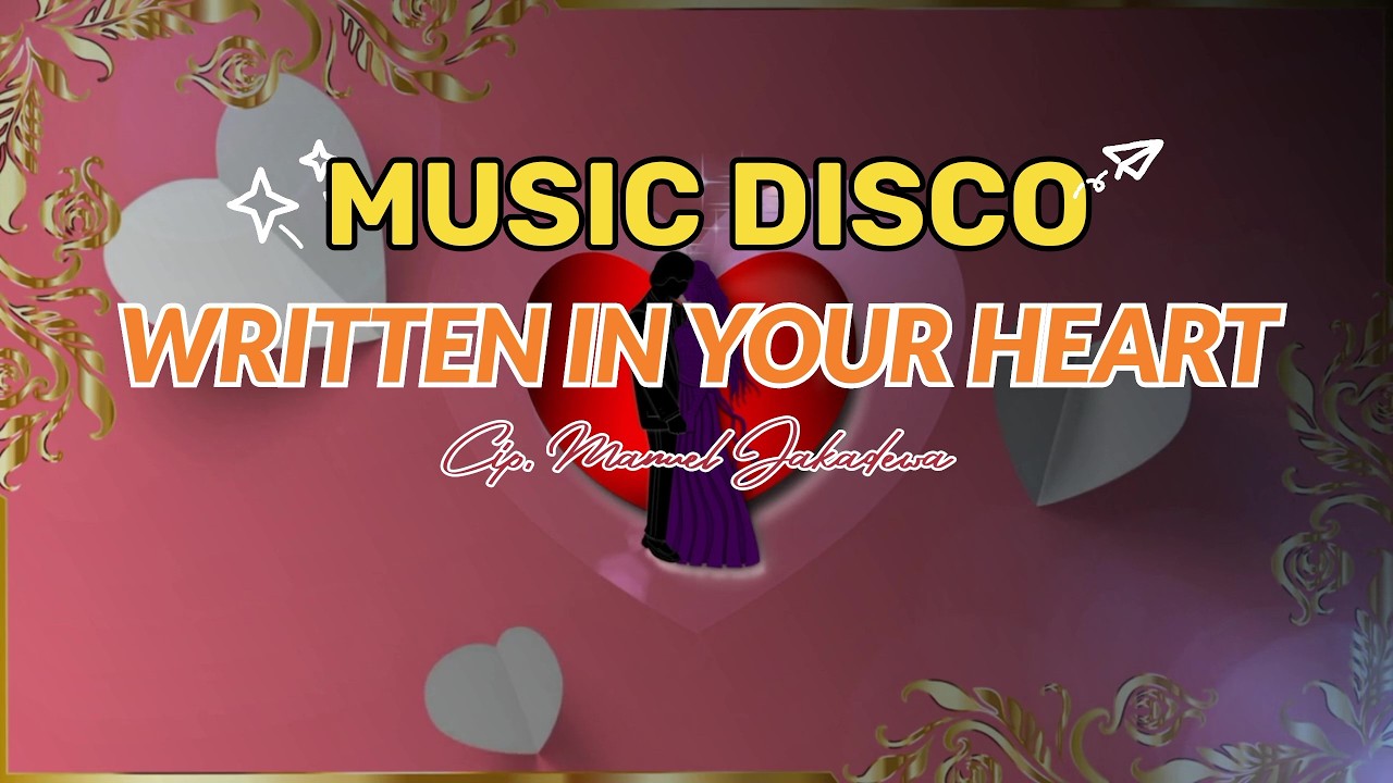 WRITTEN IN YOUR  HEART || Music Disco || Official Music Vidio || Cip. Manuel Jakadewa ||