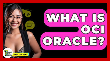 What Is OCI Oracle? - Talking Tech Trends