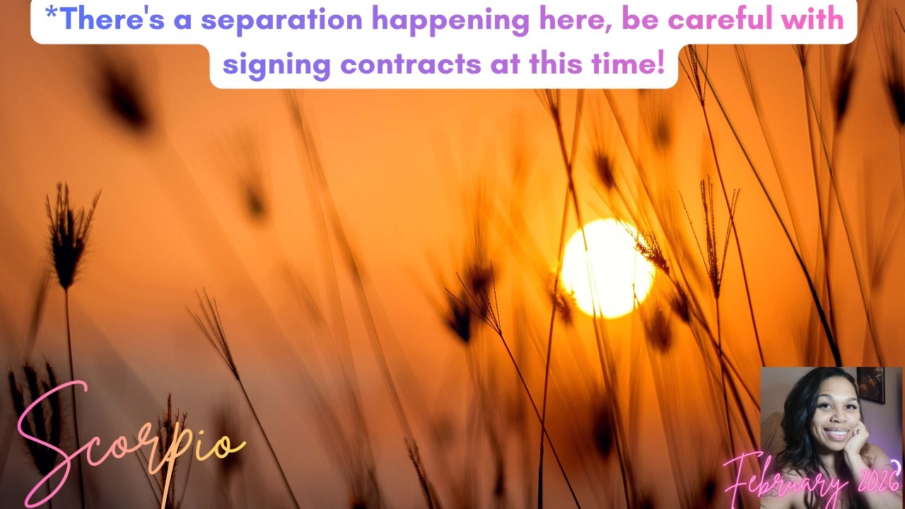 Scorpio *There's a separation happening here, be careful with signing contracts at this time!