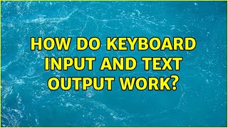 How do keyboard input and text output work (2 Solutions!!)