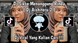 DJ SIKSA MENANGGUNG RINDU | DJ AISHITERU 2 JEDAG JEDUG VIRAL TIKTOK 2025 YANG KALIAN CARI !! 