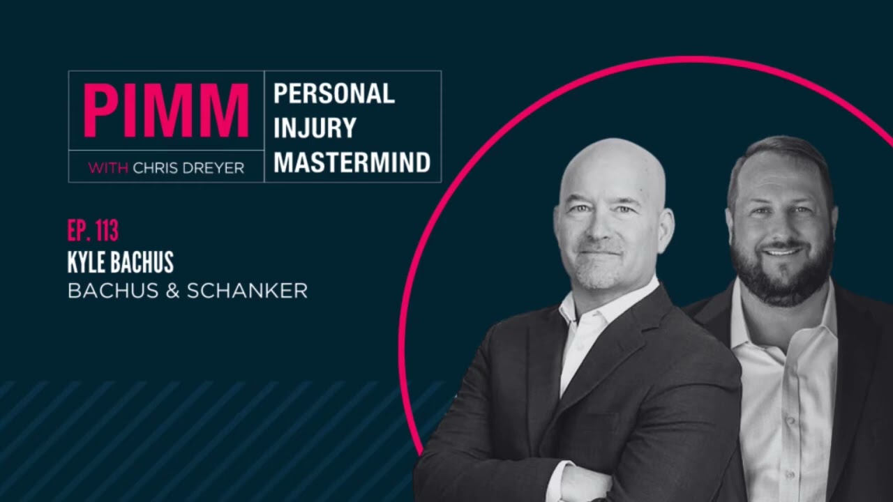 Personal Injury Mastermind - Ep 113:  Kyle Bachus, Bachus & Schanker