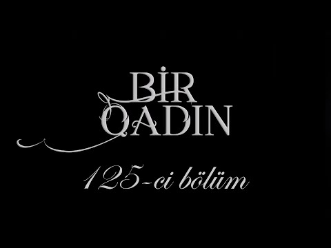 Bir Qadın (125-ci bölüm)