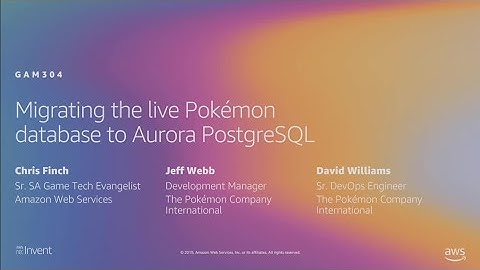 AWS re:Invent 2019: Migrating the live Pokémon database to Aurora PostgreSQL (GAM304)