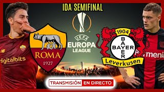 ROMA vs BAYER LEVERKUSEN EN VIVO | EUROPA LEAGUE IDA SEMIFINAL | ROMA vs LEVERKUSEN HOY EN DIRECTO