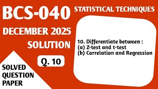 P7- Z-test vs t-test & Correlation vs Regression Difference| BCS040 Dec 25 Solution| BCS40 Important