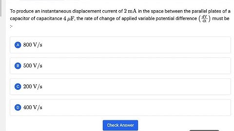 To produce an instantaneous displacement current of 2 mA in the space between the parallel plates