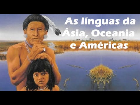 A história das línguas - Parte 7: As famílias linguísticas da Ásia, Oceania e Américas