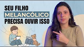 Frases que toda CRIANÇA MELANCÓLICA precisa ouvir dos PAIS!