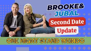 Brooke and Jubal Second Date Update: One Night Stand Weirdo
